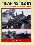 Changing Tracks - The Photographs of a Midlands Railwayman 1946 - 1994 by SHENTON, Roger 